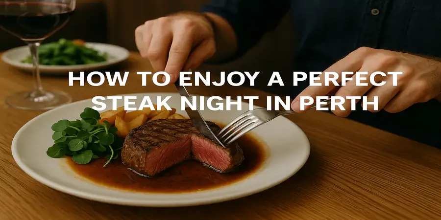 Best Steakhouses in Perth: Complete Neighborhood & Price Guide